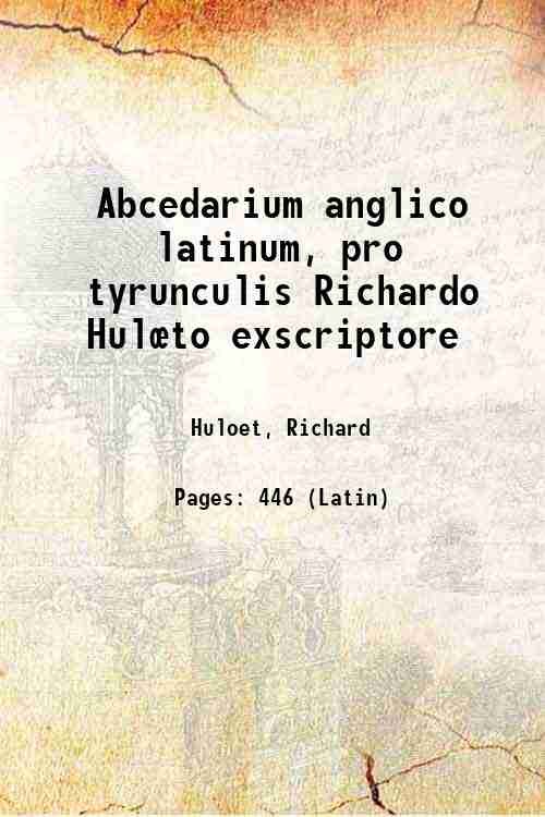 Abcedarium anglico latinum, pro tyrunculis Richardo Hulúto exscriptore 1552
