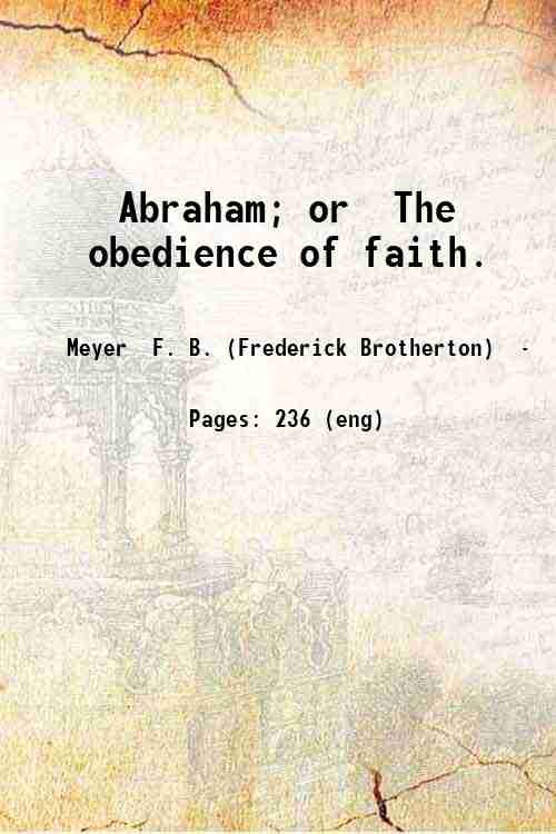 Abraham or The obedience of faith. 1890