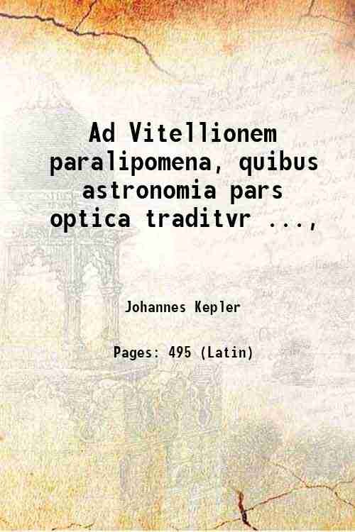 Ad Vitellionem paralipomena, quibus astronomia pars optica traditvr ., 1604