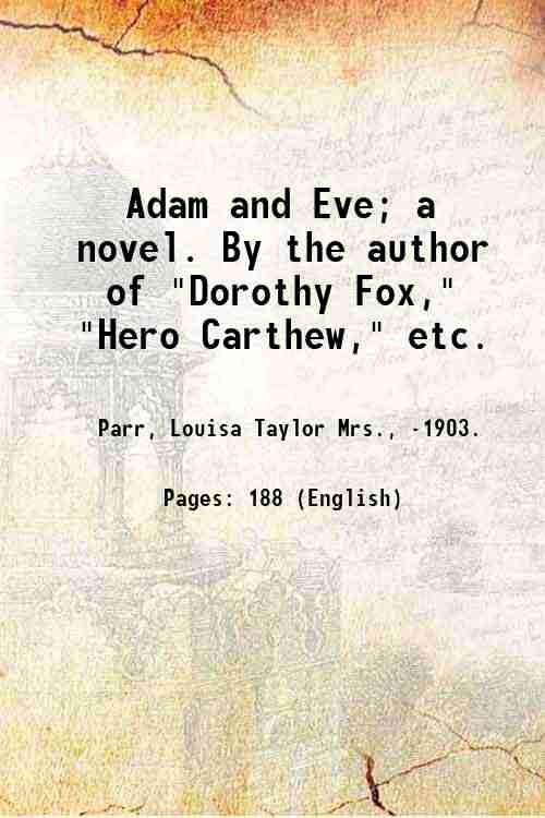 Adam and Eve; a novel. By the author of "Dorothy …