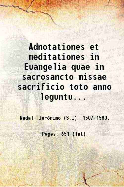 Adnotationes et meditationes in Euangelia quae in sacrosancto missae sacrificio …