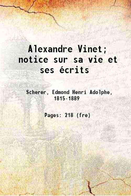Alexandre Vinet; notice sur sa vie et ses Ècrits 1853