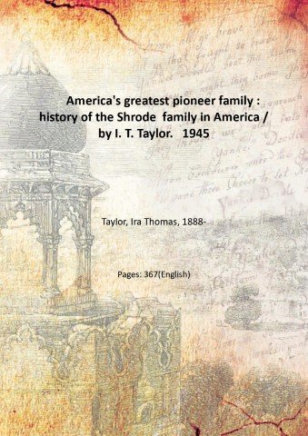 America's greatest pioneer family : history of the Shrode family …