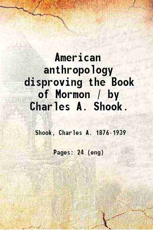American anthropology disproving the Book of Mormon / by Charles …