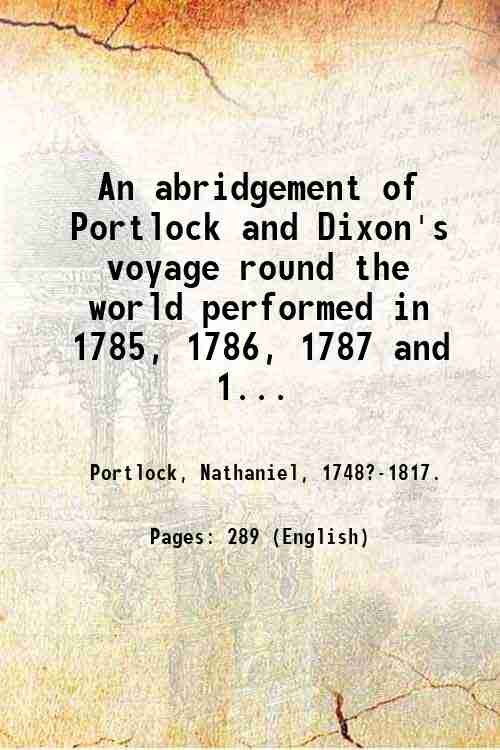An abridgement of Portlock and Dixon's voyage round the world …