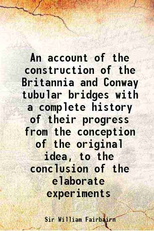An account of the construction of the Britannia and Conway …