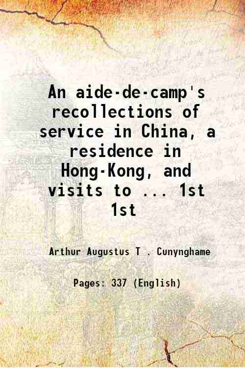 An aide-de-camp's recollections of service in China, a residence in …