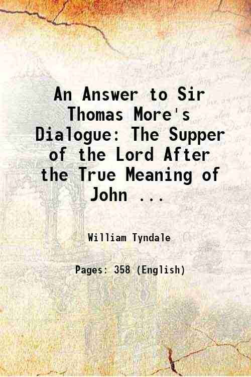 An Answer to Sir Thomas More's Dialogue: The Supper of …