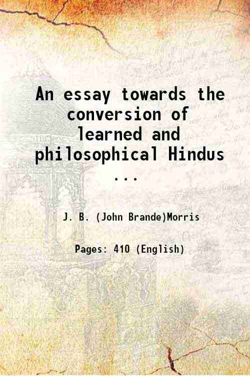 An essay towards the conversion of learned and philosophical Hindus …