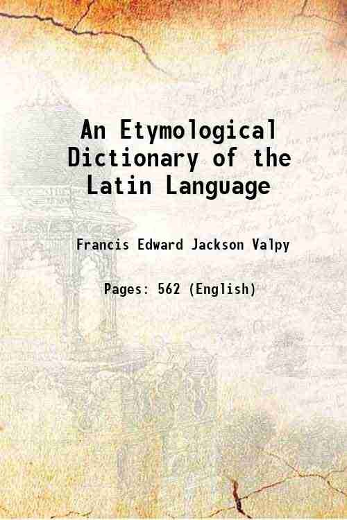 An Etymological Dictionary of the Latin Language 1828