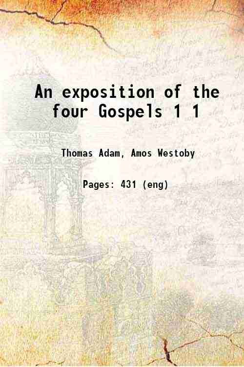 An exposition of the four Gospels Volume 1 1837