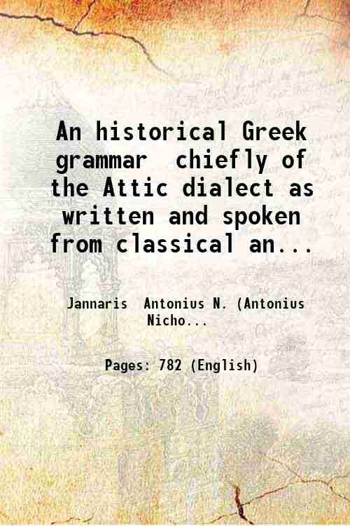 An historical Greek grammar chiefly of the Attic dialect as …
