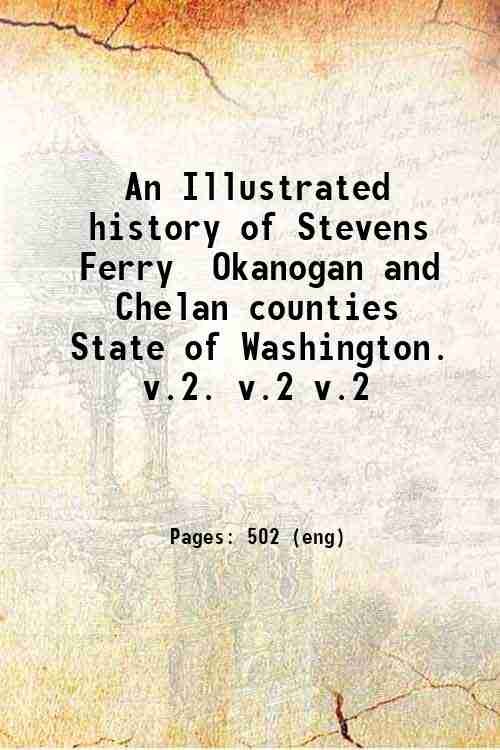 An Illustrated history of Stevens, Ferry, Okanogan and Chelan counties, …
