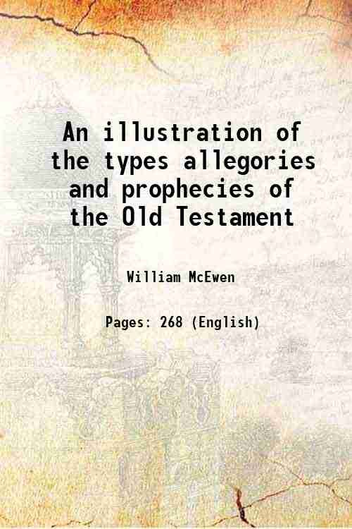 An illustration of the types allegories and prophecies of the …