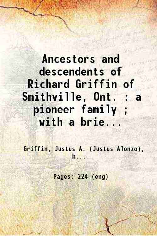 Ancestors and descendents of Richard Griffin of Smithville, Ont. : …
