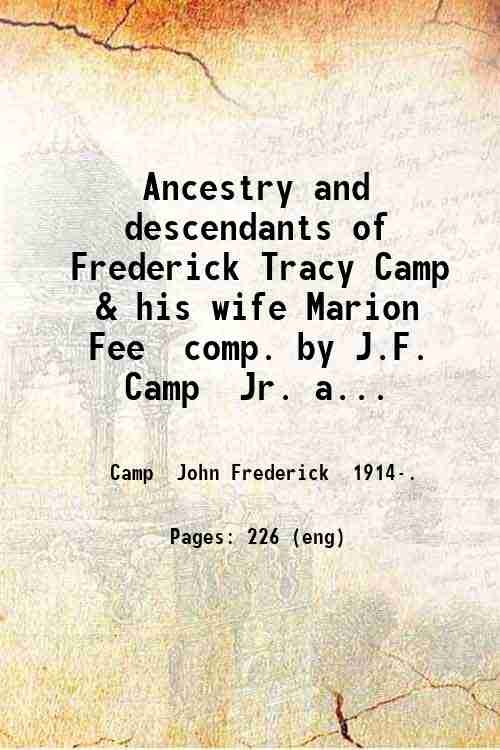 Ancestry and descendants of Frederick Tracy Camp & his wife Marion Fee, comp. by J.F. Camp, Jr. and N.G. Parke, II, with the editorial help of D.L. Jacobus. 1961