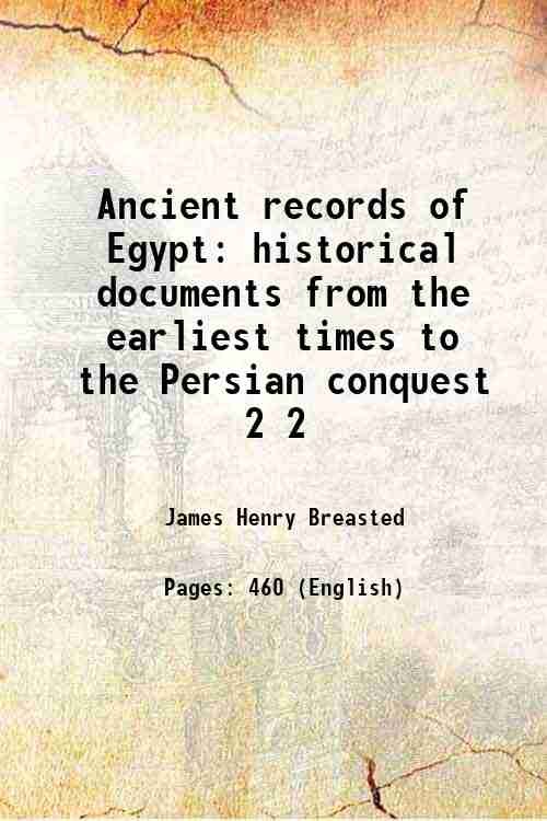Ancient records of Egypt historical documents from the earliest times to the Persian conquest Volume 2 1906