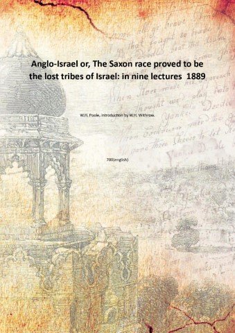 Anglo-Israel or, The Saxon race proved to be the lost …