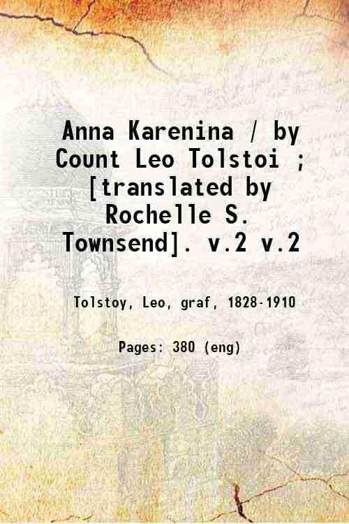Anna Karenina / by Count Leo Tolstoi ; [translated by Rochelle S. Townsend]. Volume 2 1912