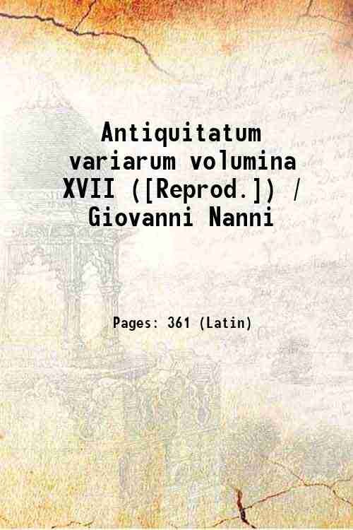 Antiquitatum variarum volumina XVII ([Reprod.]) / Giovanni Nanni 1515