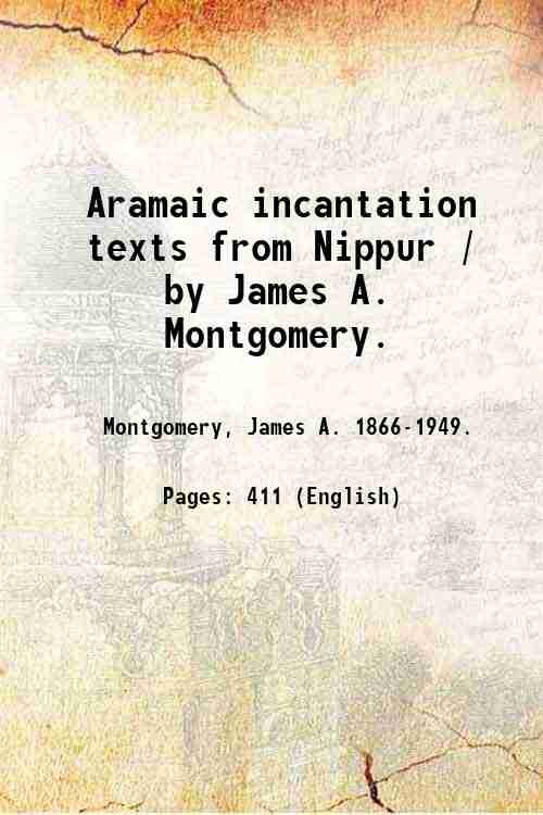 Aramaic incantation texts from Nippur / by James A. Montgomery. …