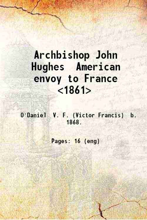 Archbishop John Hughes American envoy to France [1861] 1917