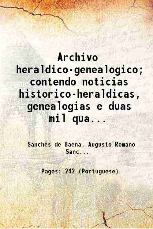 Archivo heraldico-genealogico; contendo noticias historico-heraldicas, genealogias e duas mil quatrocentas …