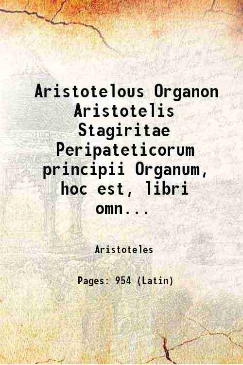 Aristotelous Organon Aristotelis Stagiritae Peripateticorum principii Organum 1605