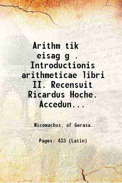 Arithm?tik? eisag?g?. Introductionis arithmeticae libri II. Recensuit Ricardus Hoche. Accedunt …