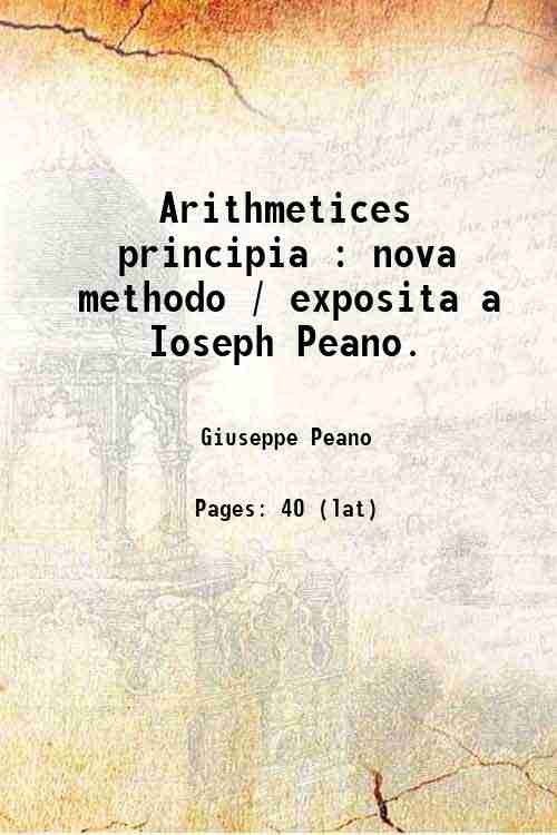 Arithmetices principia : nova methodo / exposita a Ioseph Peano. …