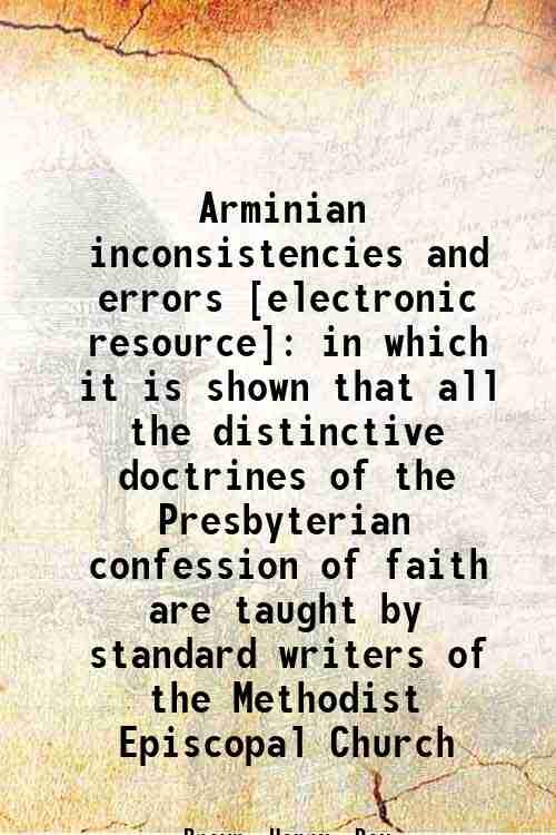 Arminian inconsistencies and errors : in which it is shown …