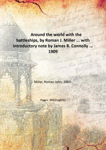 Around the world with the battleships, by Roman J. Miller …