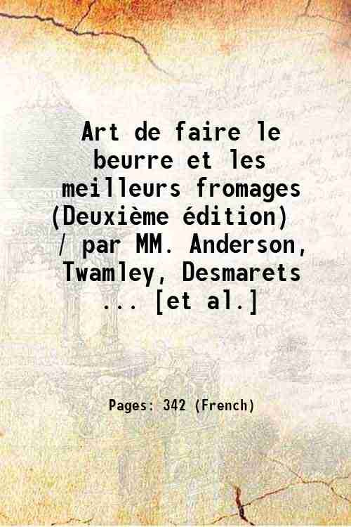 Art de faire le beurre et les meilleurs fromages (DeuxiËme Èdition) / par MM. Anderson, Twamley, Desmarets . [et al.] 1833
