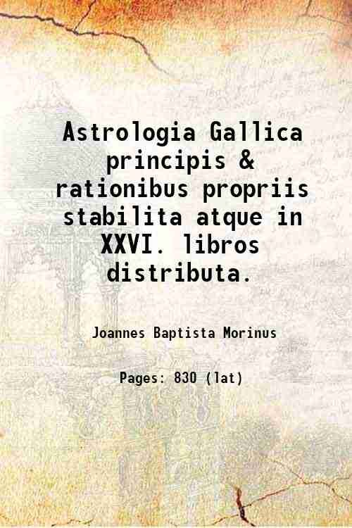 Astrologia Gallica principis & rationibus propriis stabilita atque in XXVI. libros distributa. 1661