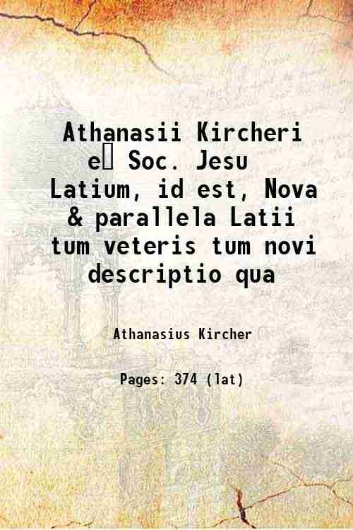 Athanasii Kircheri e? Soc. Jesu Latium, id est, Nova & …