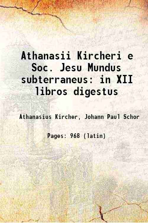 Athanasii Kircheri e Soc. Jesu Mundus subterraneus in XII libros …