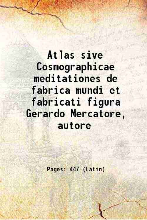 Atlas sive Cosmographicae meditationes de fabrica mundi et fabricati figura …