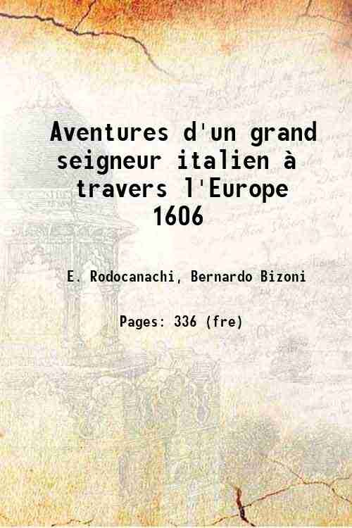 Aventures d'un grand seigneur italien ‡ travers l'Europe 1606 1899