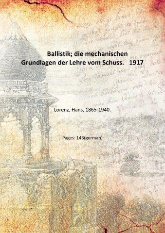Ballistik; die mechanischen Grundlagen der Lehre vom Schuss. 1917