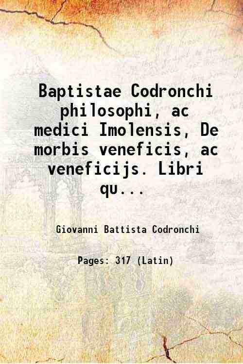 Baptistae Codronchi philosophi, ac medici Imolensis, De morbis veneficis, ac …