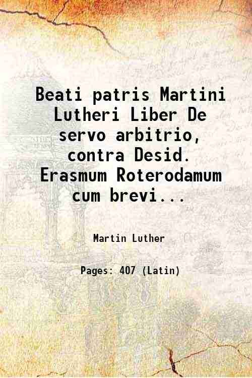 Beati patris Martini Lutheri Liber De servo arbitrio, contra Desid. …