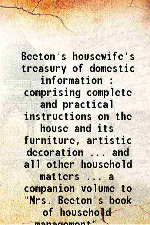 Beeton's housewife's treasury of domestic information : comprising complete and …