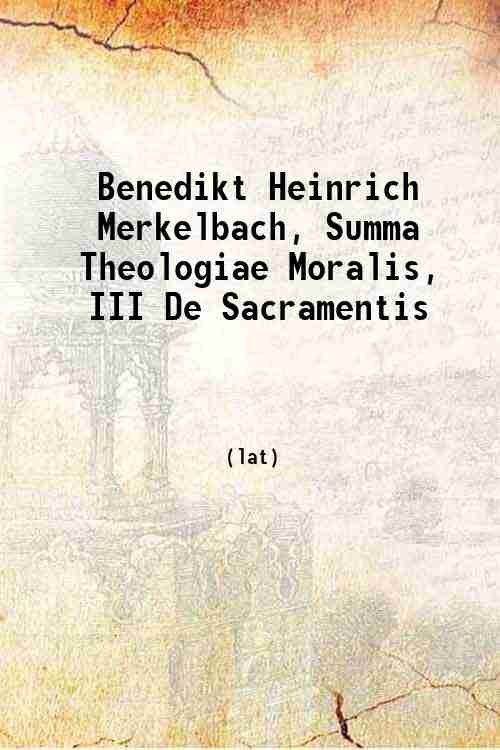 Benedikt Heinrich Merkelbach, Summa Theologiae Moralis, III De Sacramentis