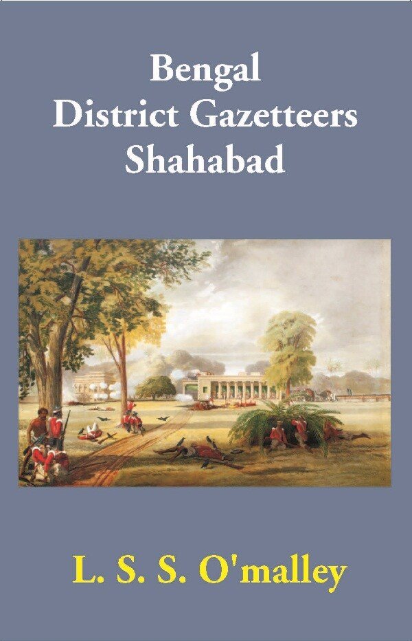 Bengal District Gazetteers: Shahabad Volume 48th [Hardcover]