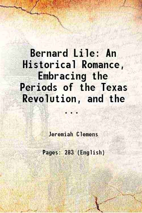 Bernard Lile An Historical Romance, Embracing the Periods of the …