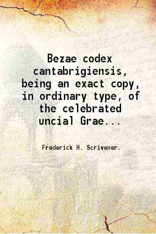Bezae codex cantabrigiensis being an exact copy, in ordinary type, …