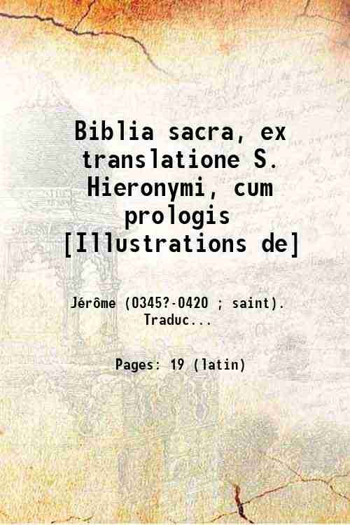 Biblia sacra, ex translatione S. Hieronymi, cum prologis [Illustrations de] …