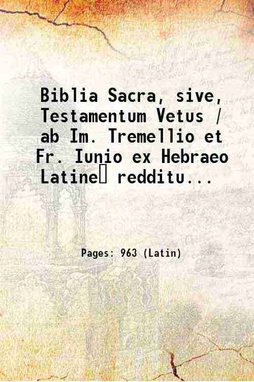 Biblia Sacra, sive, Testamentum Vetus / ab Im. Tremellio et …