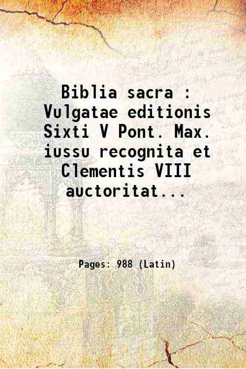 Biblia sacra : Vulgatae editionis Sixti V Pont. Max. iussu recognita et Clementis VIII auctoritate edita 1881