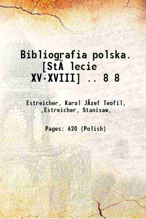 Bibliografia polska. [StÛlecie XV-XVIII] . Volume 8